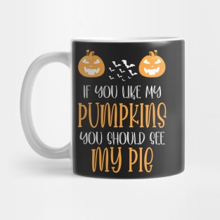 Halloween If You Like My Pumpkins You Should See My Pie Mug